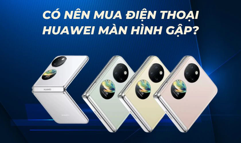 C&oacute; n&ecirc;n mua điện thoại Huawei m&agrave;n h&igrave;nh gập?