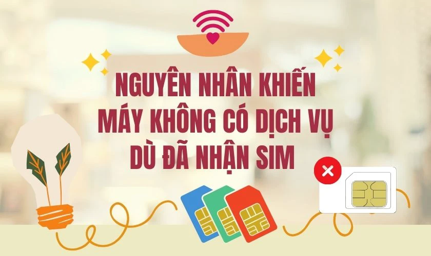 Nguyên nhân khiến máy không có dịch vụ dù đã nhận SIM