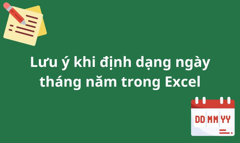 Lưu ý khi định dạng ngày tháng năm trong Excel