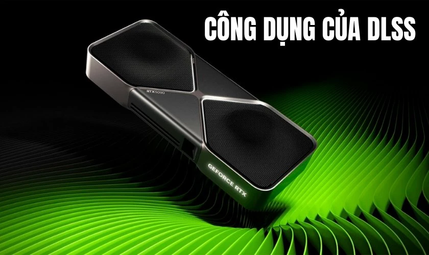C&ocirc;ng dụng của DLSS l&agrave; g&igrave;