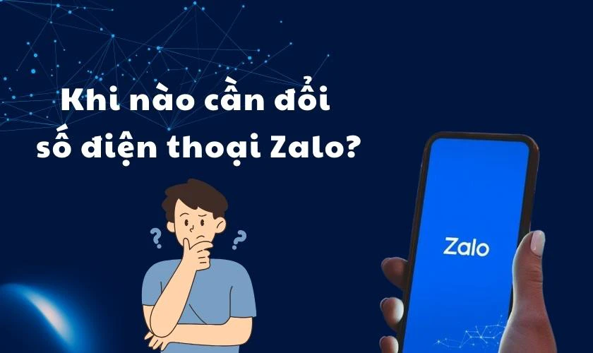Khi n&agrave;o cần đổi số điện thoại Zalo?