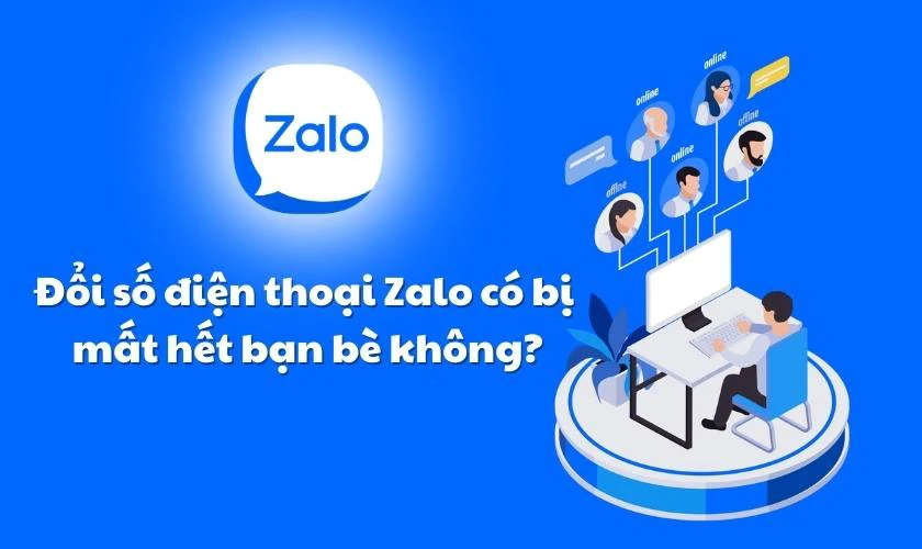 Đổi số điện thoại Zalo có bị m&acirc;́t h&ecirc;́t bạn bè kh&ocirc;ng?