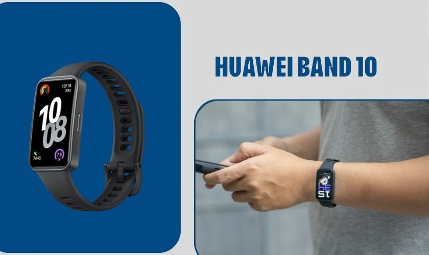 Huawei Band 10 là mẫu vòng đeo tay thông minh giá rẻ phù hợp với học sin