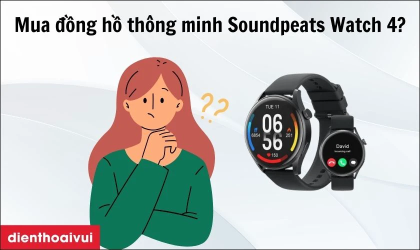 Vì sao bạn nên sở hữu đồng hồ thông minh Soundpeats Watch 4 thời điểm hiện tại?