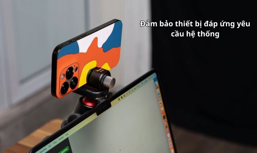 Một số lưu &yacute; khi d&ugrave;ng iPhone l&agrave;m webcam cho m&aacute;y t&iacute;nh