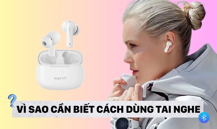 Lợi ích khi biết cách sử dụng tai nghe Havit TW 967