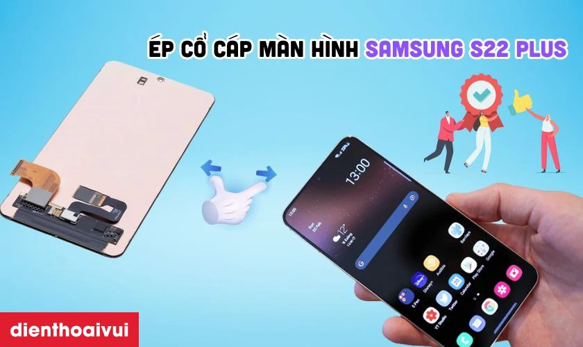 Ép cổ cáp màn hình Samsung S22 Plus là gì