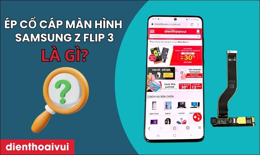 Ép cổ cáp màn hình Samsung Z Flip 3 là gì?