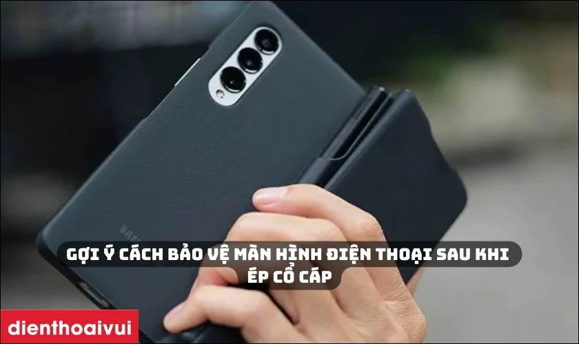 Gợi &yacute; c&aacute;ch bảo vệ m&agrave;n h&igrave;nh điện thoại sau khi &eacute;p cổ c&aacute;p