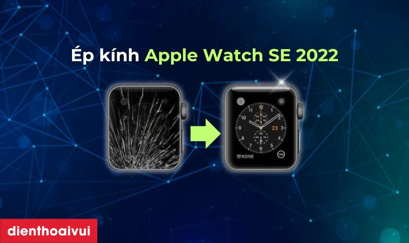 &Eacute;p k&iacute;nh Apple Watch SE 2022 l&agrave; g&igrave;?