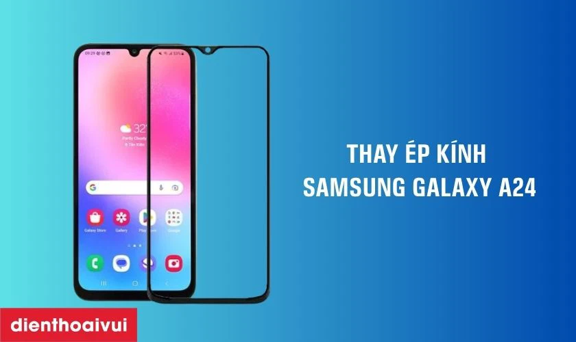 Thay ép kính Samsung Galaxy A24 là gì?