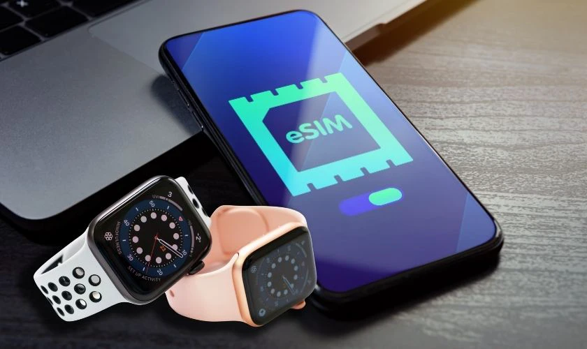 eSIM cho Apple Watch l&agrave; g&igrave;?