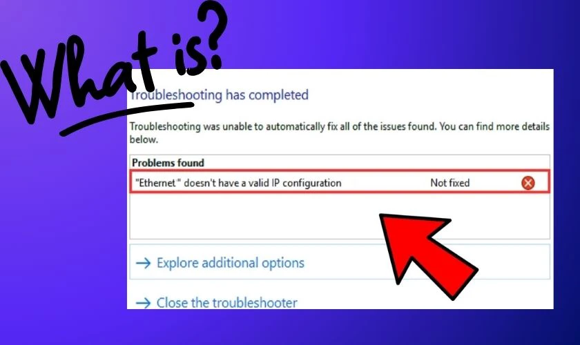 Ethernet doesn’t have a valid IP configuration là lỗi gì?