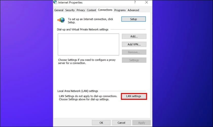 Ngay tab Connections, bạn nhấp vào nút LAN Settings