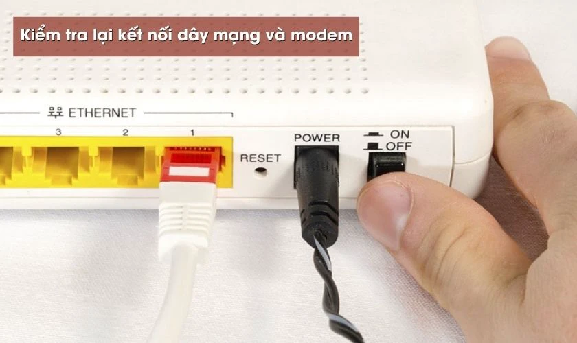 Kiểm tra lại kết nối dây mạng và modem