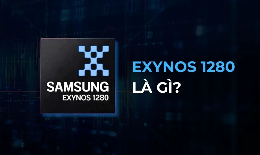 Thông tin tổng quan về chip Exynos 1280 vs Snapdragon 695