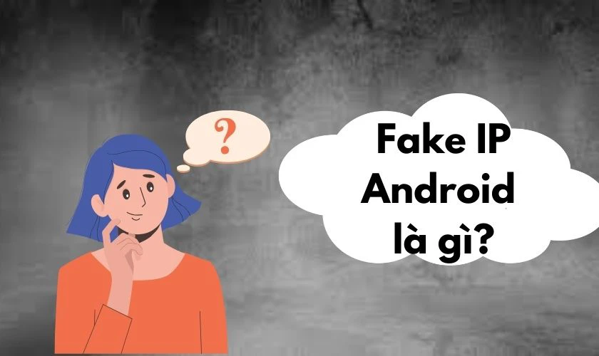 Fake IP Android l&agrave; g&igrave;?
