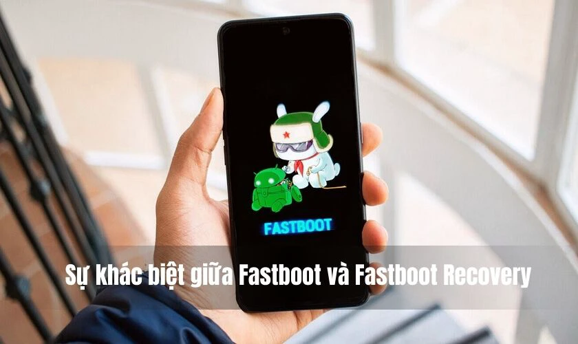 Sự khác biệt giữa Fastboot và Fastboot Recovery trên Xiaomi?