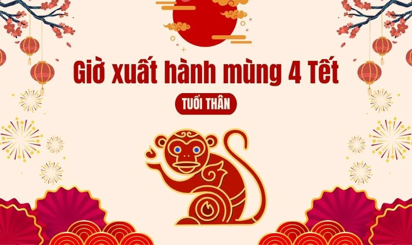 Giờ đẹp xuất hành ngày mùng 4 Tết 2026 tuổi Thân