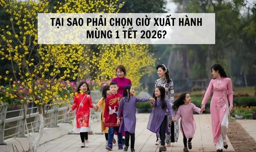 Tại sao phải chọn giờ xuất hành mùng 1 Tết 2026?