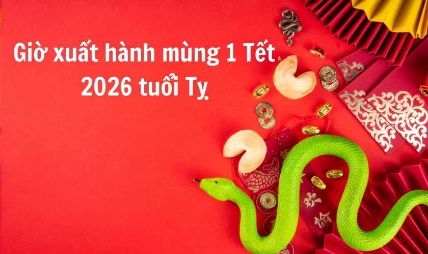 Giờ xuất hành mùng 1 Tết 2026 tuổi Tỵ