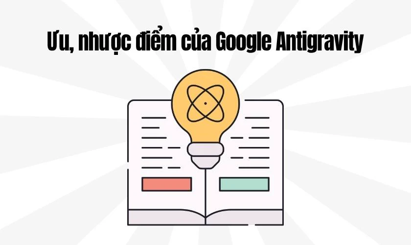 Ưu, nhược điểm của Google Antigravity