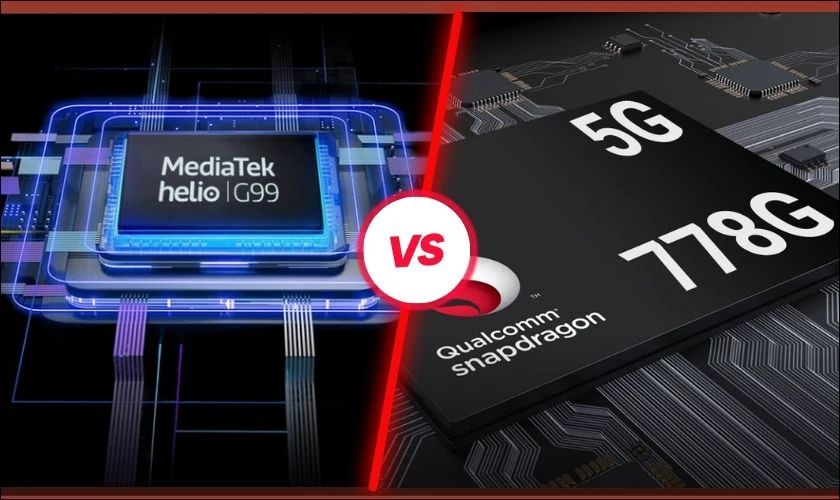 Thông số kỹ thuật giữa Helio G99 vs Snapdragon 778G có gì đặc biệt?