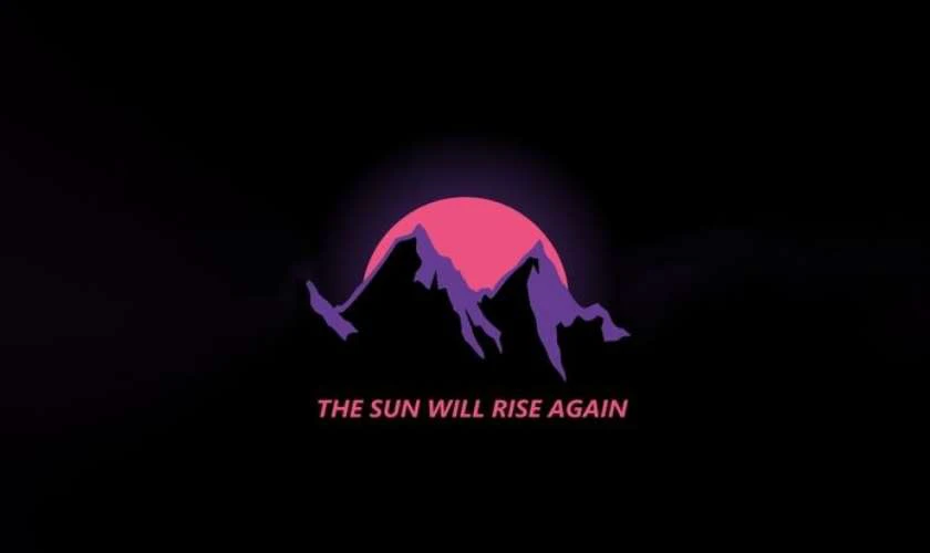The sun will rise again