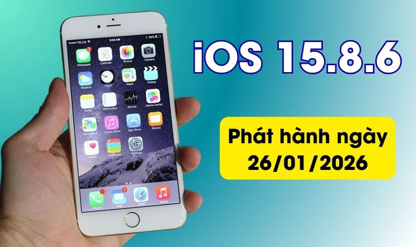 iOS 15.8.6 chính thức được phát hành vào ngày 26 tháng 1 năm 2026
