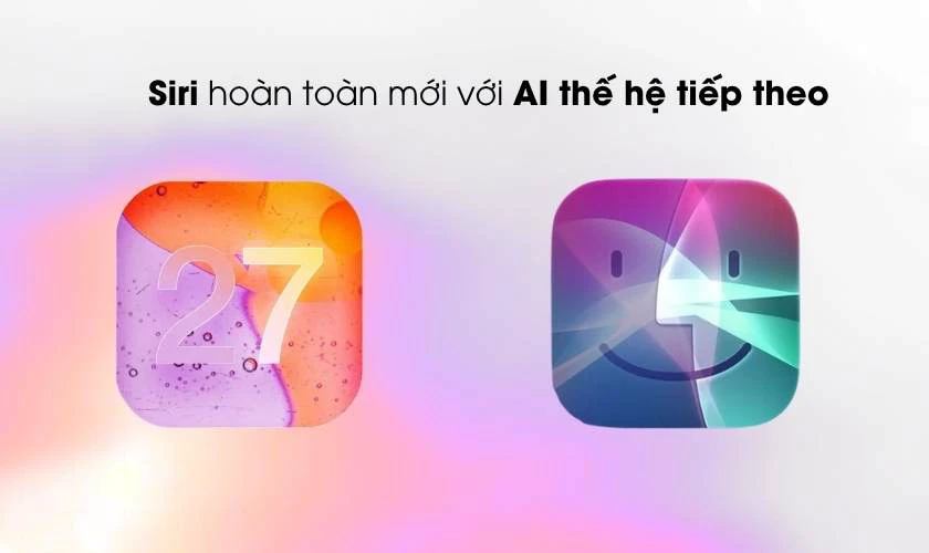 iOS 27 có gì mới? Siri hoàn toàn mới với AI thế hệ tiếp theo