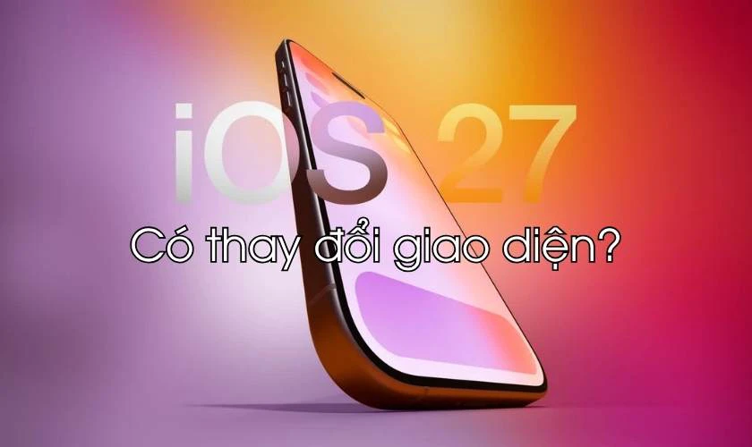 iOS 27 có thay đổi giao diện không?