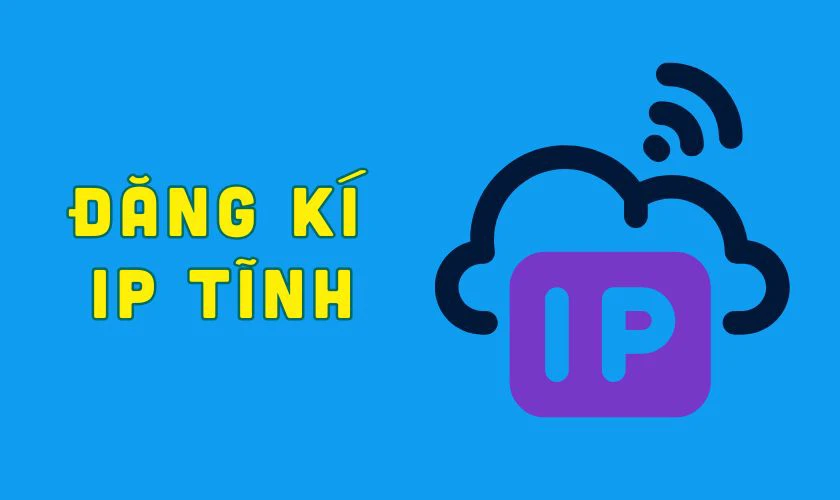 L&uacute;c n&agrave;o n&ecirc;n đăng k&yacute; thu&ecirc; địa chỉ IP tĩnh?