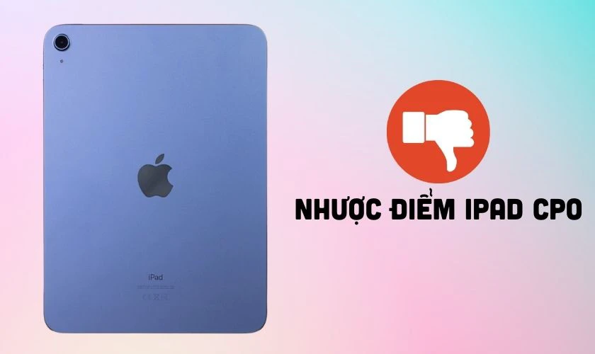 Nhược điểm của iPad CPO l&agrave; g&igrave;?