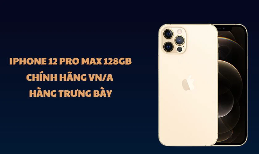 iPhone 12 Pro Max 128GB Ch&iacute;nh h&atilde;ng VN/A - H&agrave;ng trưng b&agrave;y