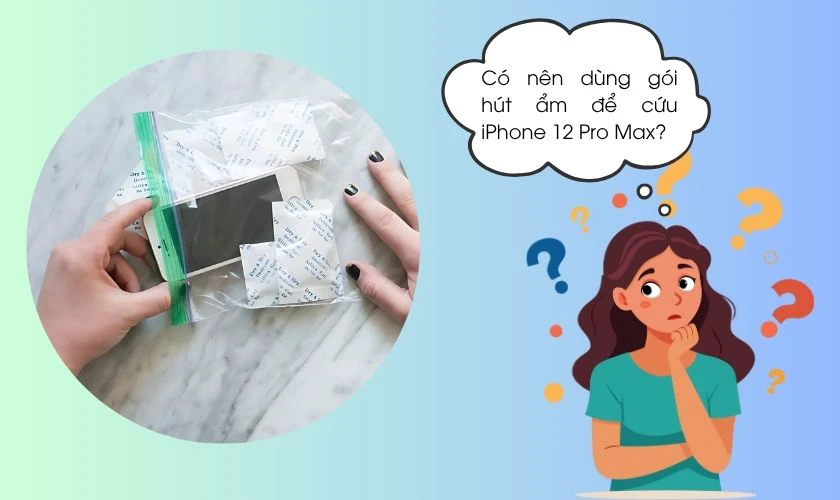Có nên dùng gói hút ẩm để cứu iPhone 12 Pro Max bị vô nước?