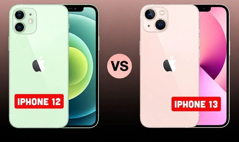 So sánh iPhone 12 và 13 chi tiết