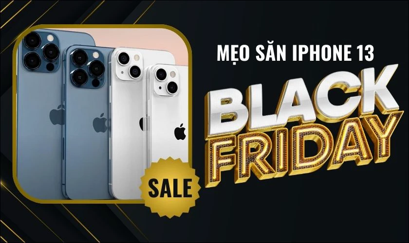 Mẹo săn iPhone 13 giá tốt vào Black Friday 2024