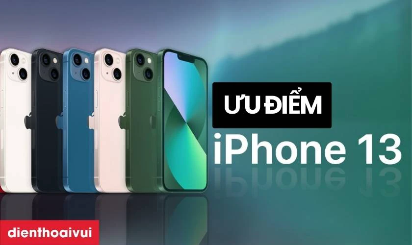 Ưu điểm của điện thoại iPhone 13 bản ti&ecirc;u chuẩn cũ
