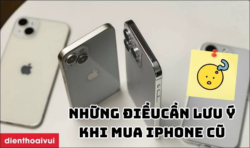 Những lưu &yacute; khi mua điện thoại iPhone 13 Mini 128GB cũ đẹp&nbsp;