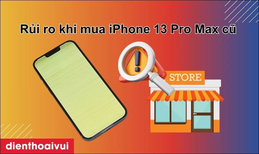 Rủi ro khi mua iPhone 13 Pro Max 128GB cũ đẹp tại nơi k&eacute;m uy t&iacute;n