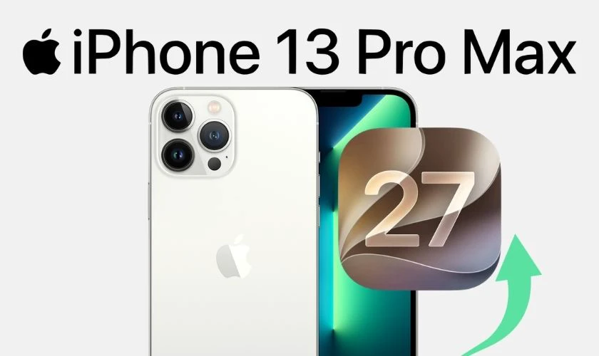 iPhone 13 Pro Max có nên lên iOS 27 không?