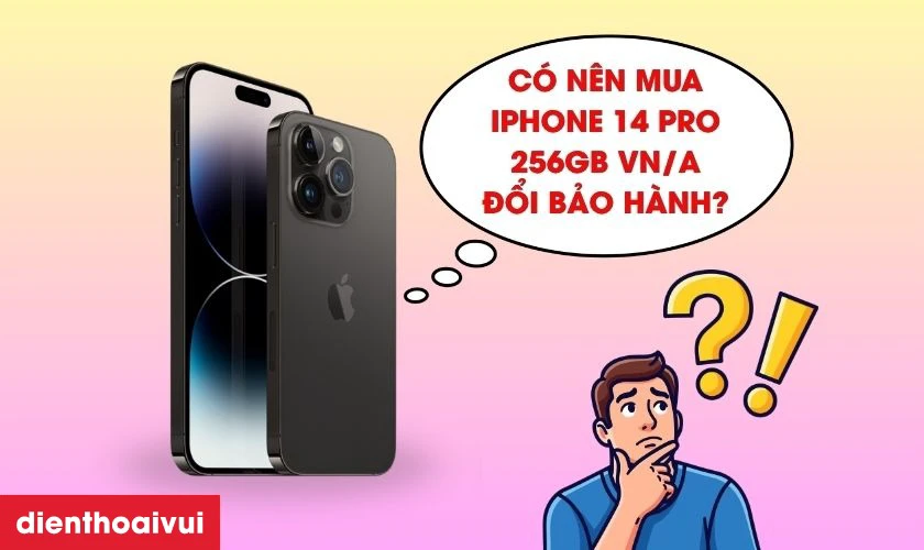Có nên mua iPhone 14 Pro 256GB VN/A đổi bảo hành không?
