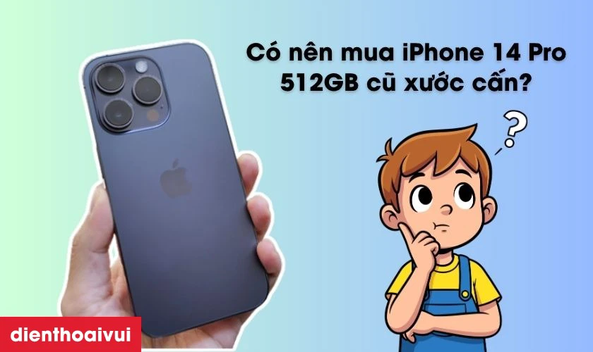 Có nên mua iPhone 14 Pro 512GB cũ xước cấn không