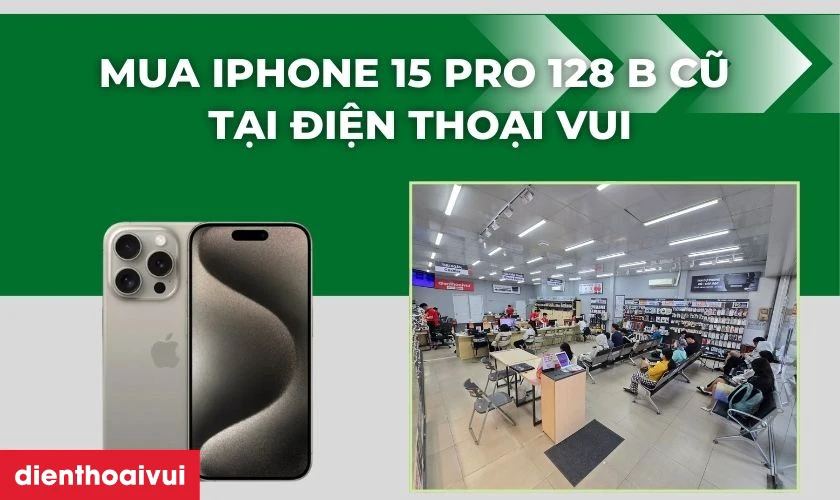 Mua iPhone 15 Pro 128 GB cũ giá rẻ tại Điện Thoại Vui