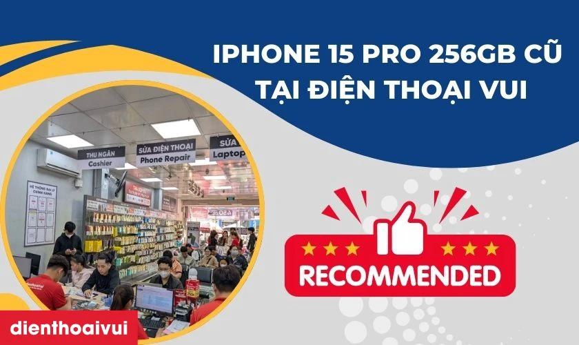 Mua iPhone 15 Pro 256GB cũ giá rẻ tại Điện Thoại Vui