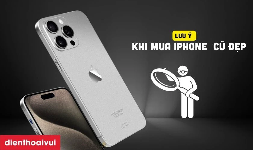 Những lưu &yacute; khi mua iPhone 15 Pro Max 256GB 2 Sim - Cũ đẹp