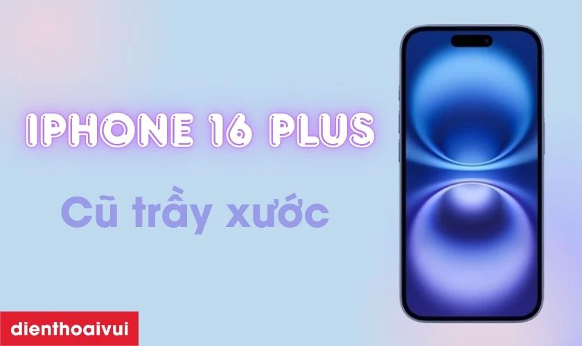 iPhone 16 Plus Cũ trầy xước