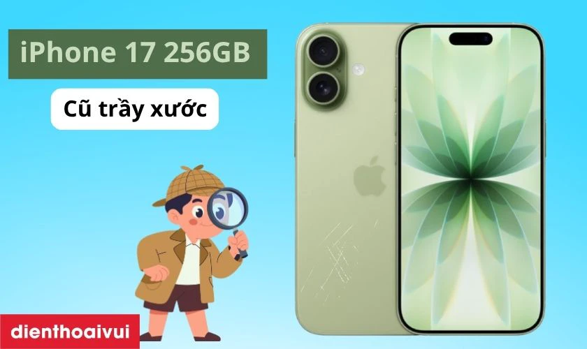 iPhone 17 256GB cũ trầy xước có ngoại hình và chất lượng ra sao?