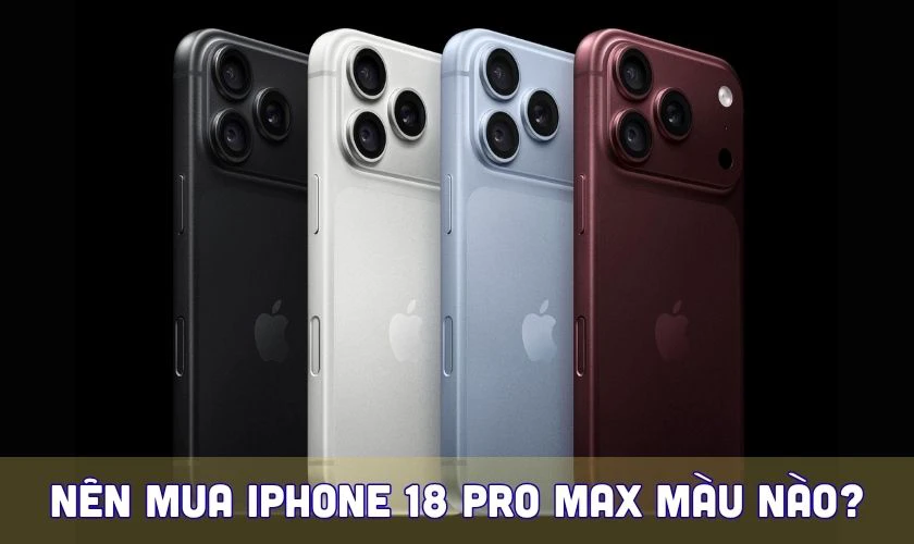 Nên mua iPhone 18 Pro Max màu nào?