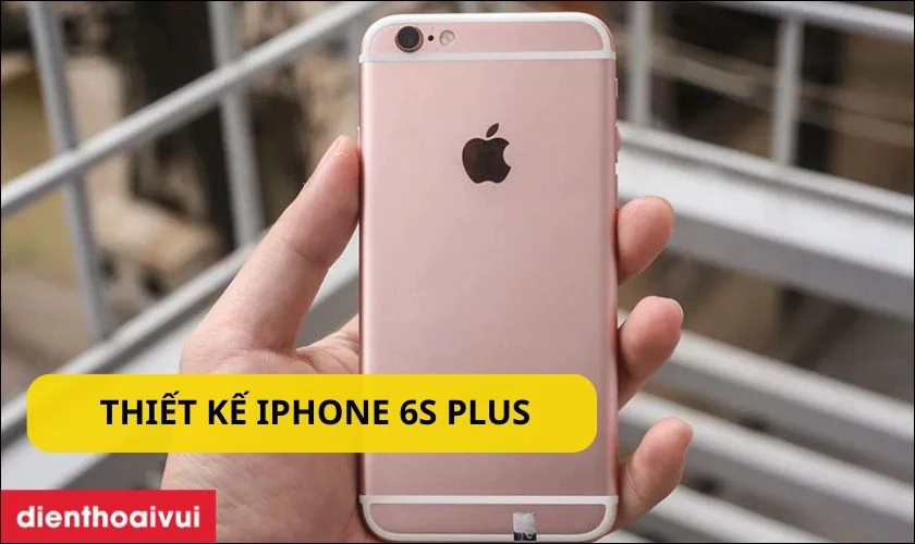 Thiết kế nhỏ gọn của iPhone 6S Plus 32GB cũ đẹp